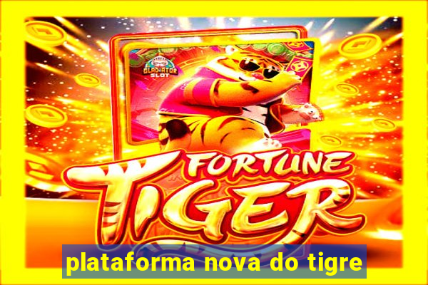 plataforma nova do tigre